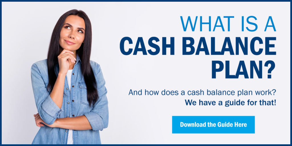 What is a cash balance plan? And how does a cash balance plan work? We have a guide for that! Download the Guide Here