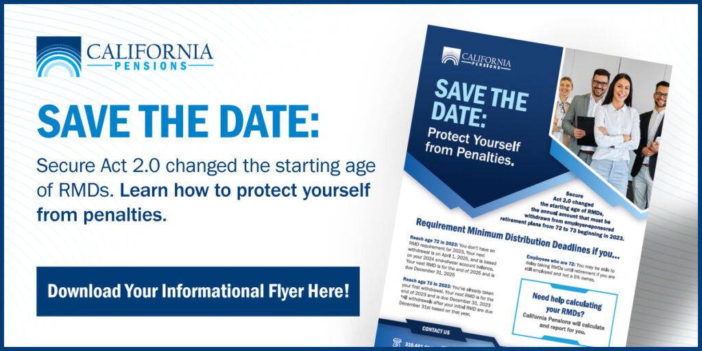 Save the date: Secure act 2.0 changed the starting age of RMDs. Learn how to protect yourself from penalties. Download your information flyer here